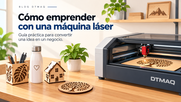 Cómo emprender con una máquina láser: guía práctica para convertir una idea en un negocio